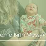 Is Home Birth Messy?