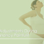 Are Adjustments During Pregnancy Painful?